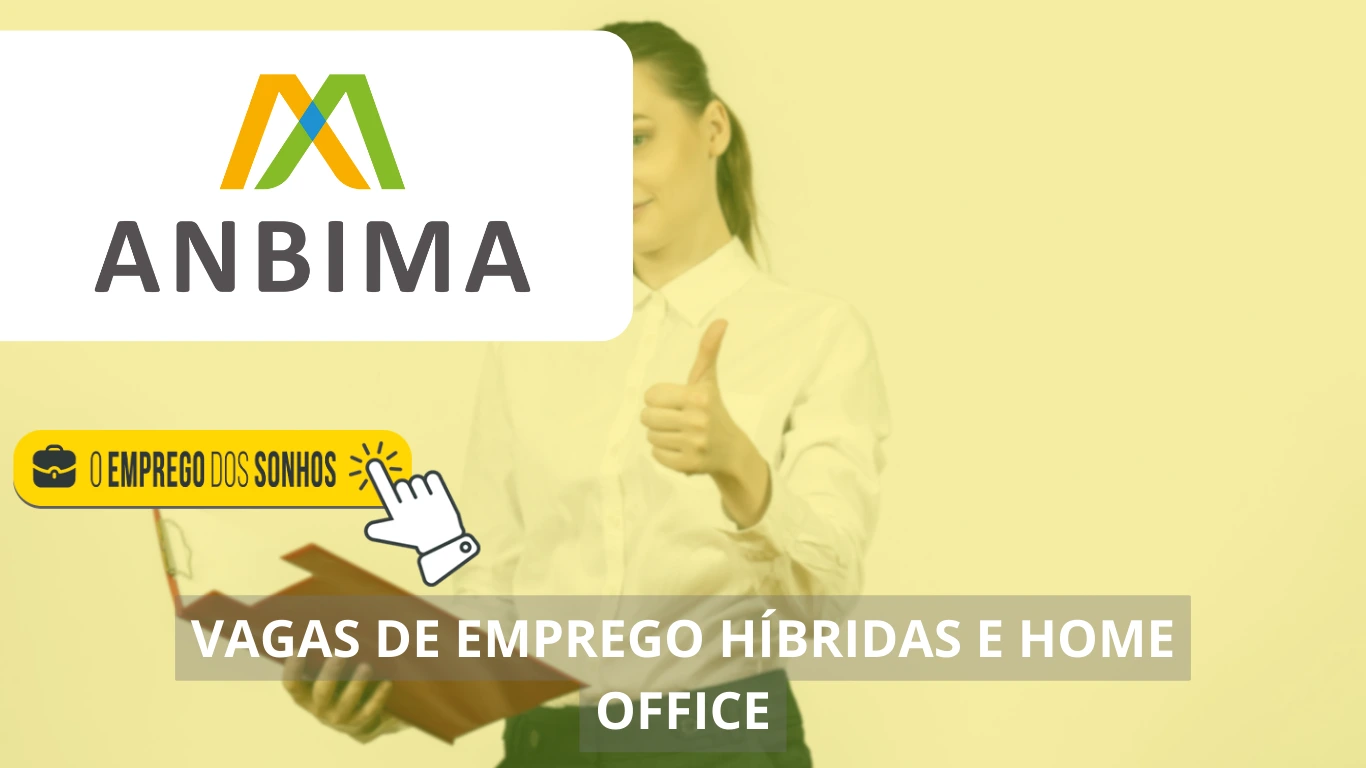 ANBIMA abre processo seletivo! Entidade oferece uma dezena de vagas com possibilidade de home office