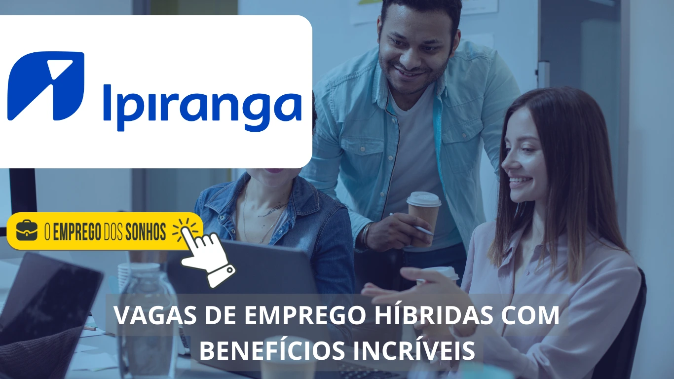 Ipiranga está disponibilizando uma série de vagas de emprego possibilitando o trabalho em home office