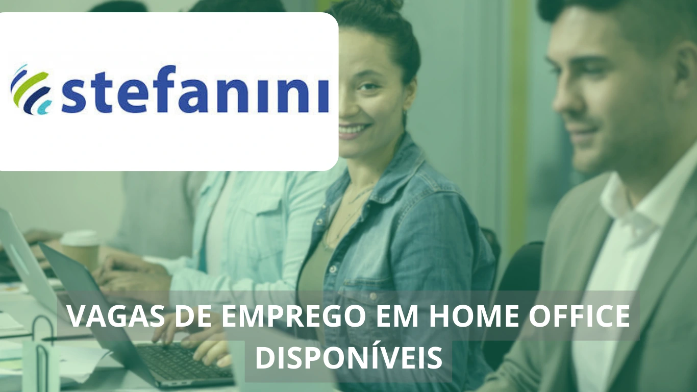 Stefanini Brasil está ofertando mais de 50 vagas em home office para analistas, engenheiros de software, especialistas e mais, confira!