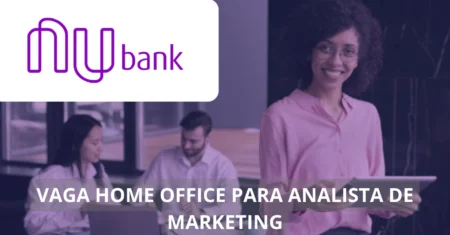 Analista de Marketing Focado no Gerenciamento do Ciclo de Vida do Cliente – Nubank anuncia vaga em home office, não perca!