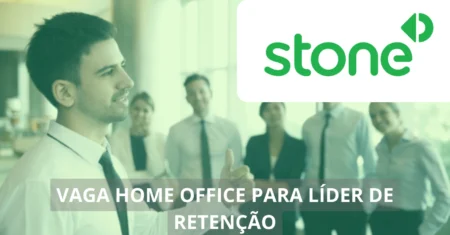 Líder de Retenção – Stone abre vaga home office para liderança de equipe, não perca!