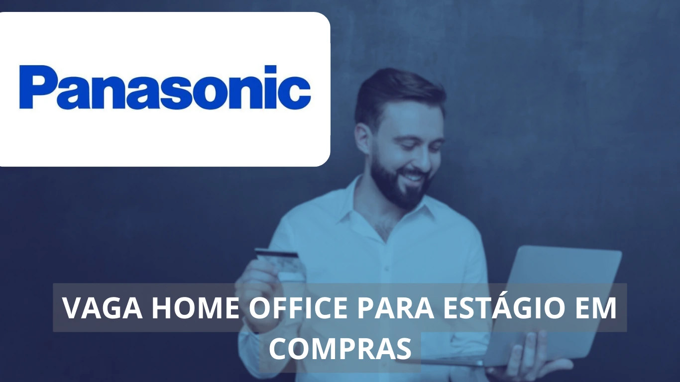 Estágio em Compras - Panasonic do Brasil abre vaga em home office para estudantes com ganhos de até R$1.800,00