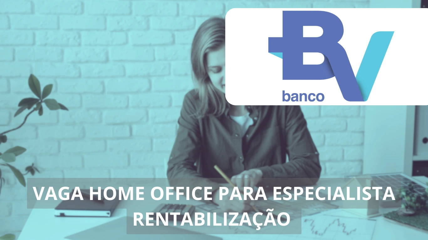 Especialista em Rentabilização - Banco BV abre vaga home office no setor financeiro com benefícios incríveis!