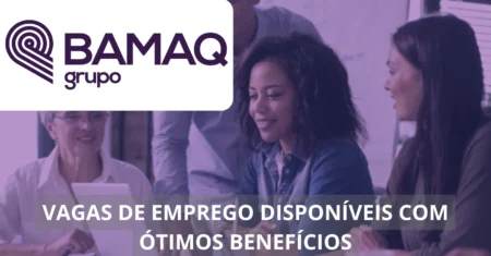 Grupo Bamaq oferece dezenas de vagas de emprego com excelentes benefícios e oportunidades de crescimento profissional