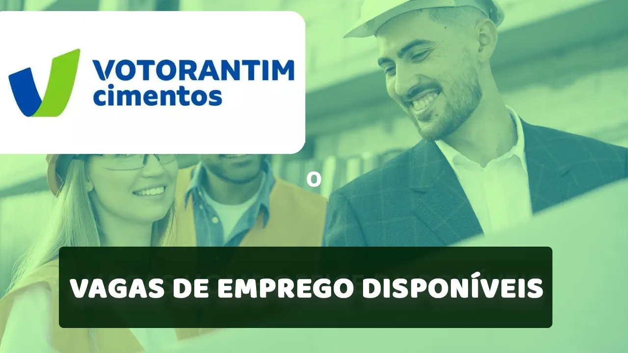 Votorantim Cimentos abre novas vagas de emprego para vendedores, estagiários, além de oportunidades para trabalho híbrido, confira!