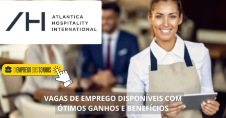 Atlantica Hospitality International está contratando! 15 vagas de emprego em formato híbrido com salários de até R$ 4 mil + benefícios