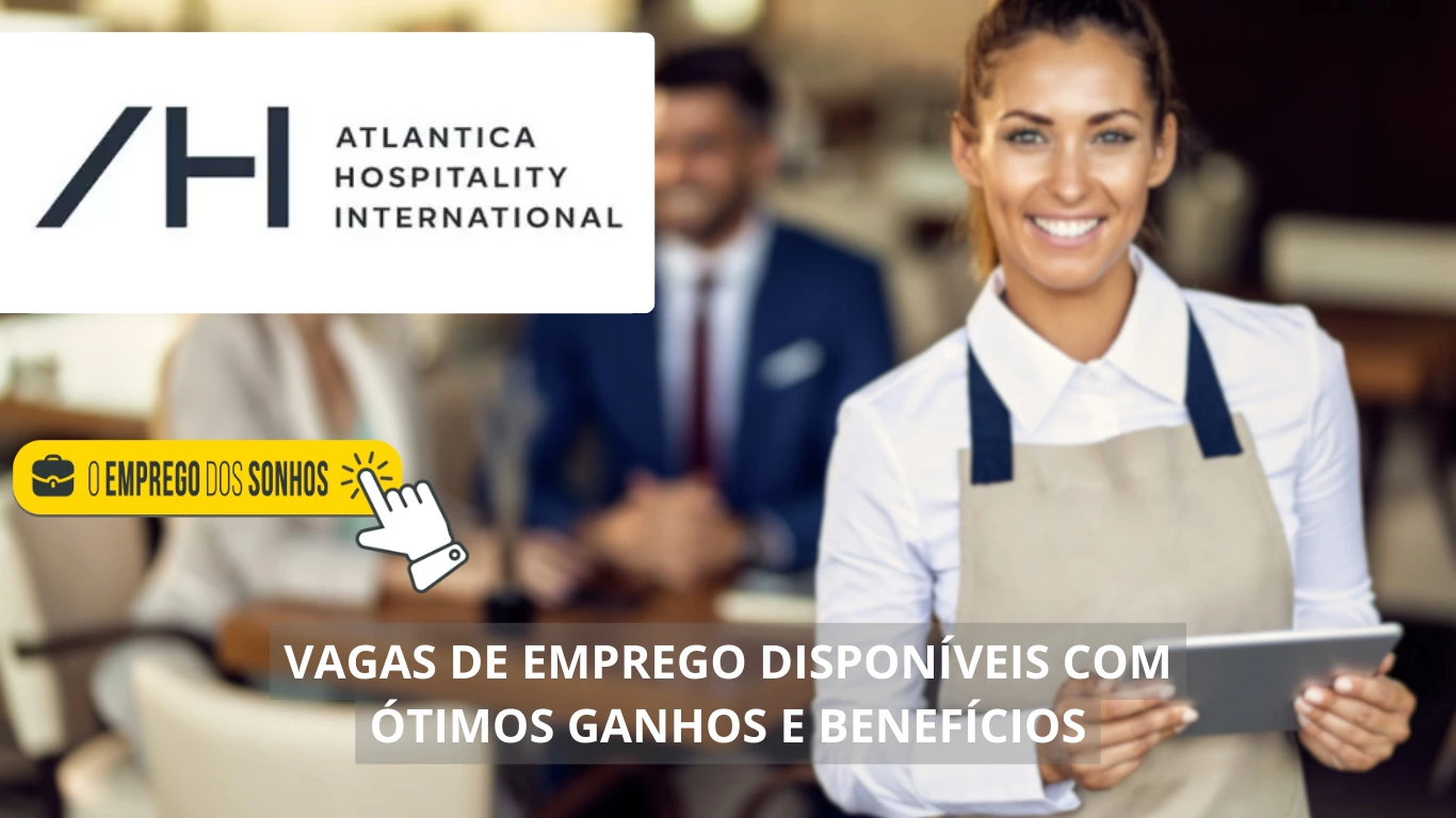 Atlantica Hospitality International está contratando! 15 vagas de emprego em formato híbrido com salários de até R$ 4 mil + benefícios imperdíveis