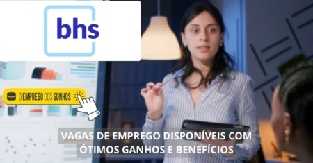 BHS contrata! Dezenas de vagas de emprego em formato home office e híbrido com ganhos de até R$ 5 mil + benefícios