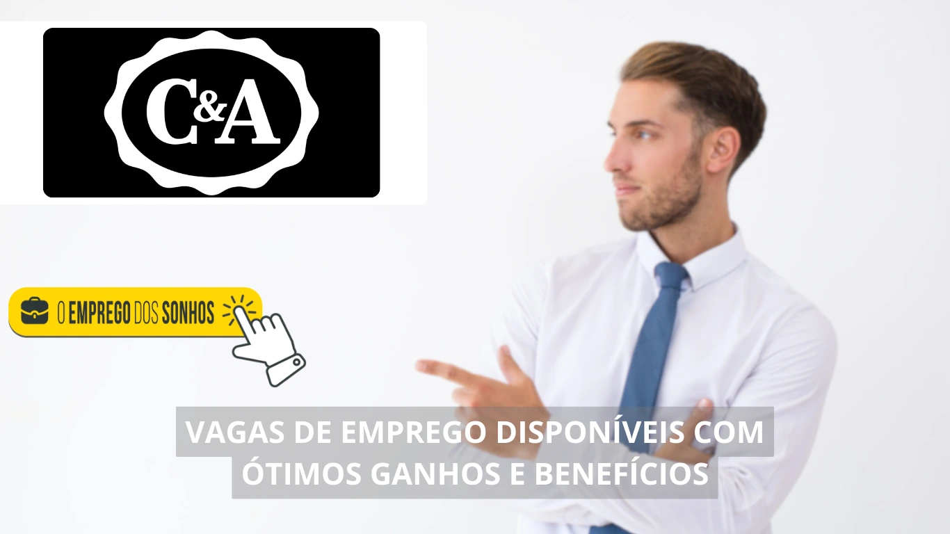 C&A abre processo seletivo com mais de 40 vagas de emprego em home office e híbridas com salários atrativos em todo o Brasil