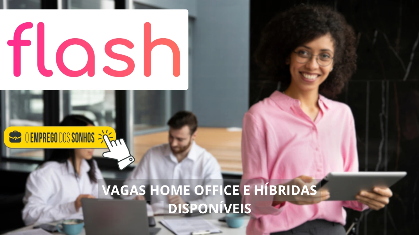 Flash abre uma dezena de vagas home office e híbridas para diferentes áreas: Confira as oportunidades de trabalho