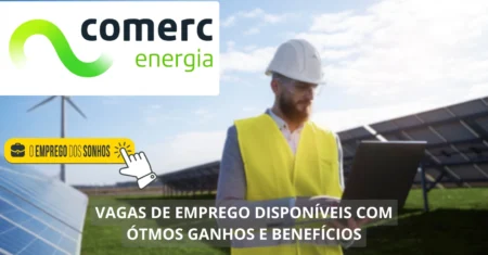 Comerc Energia tem mais de 20 vagas híbridas e presenciais abertas: confira as oportunidades de trabalho