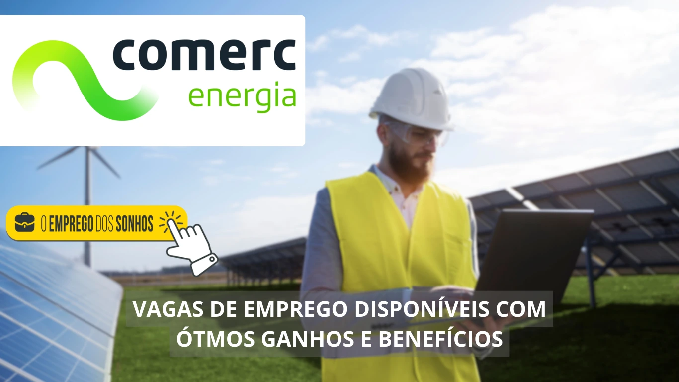 Comerc Energia tem mais de 20 vagas híbridas e presenciais abertas: confira as oportunidades de trabalho