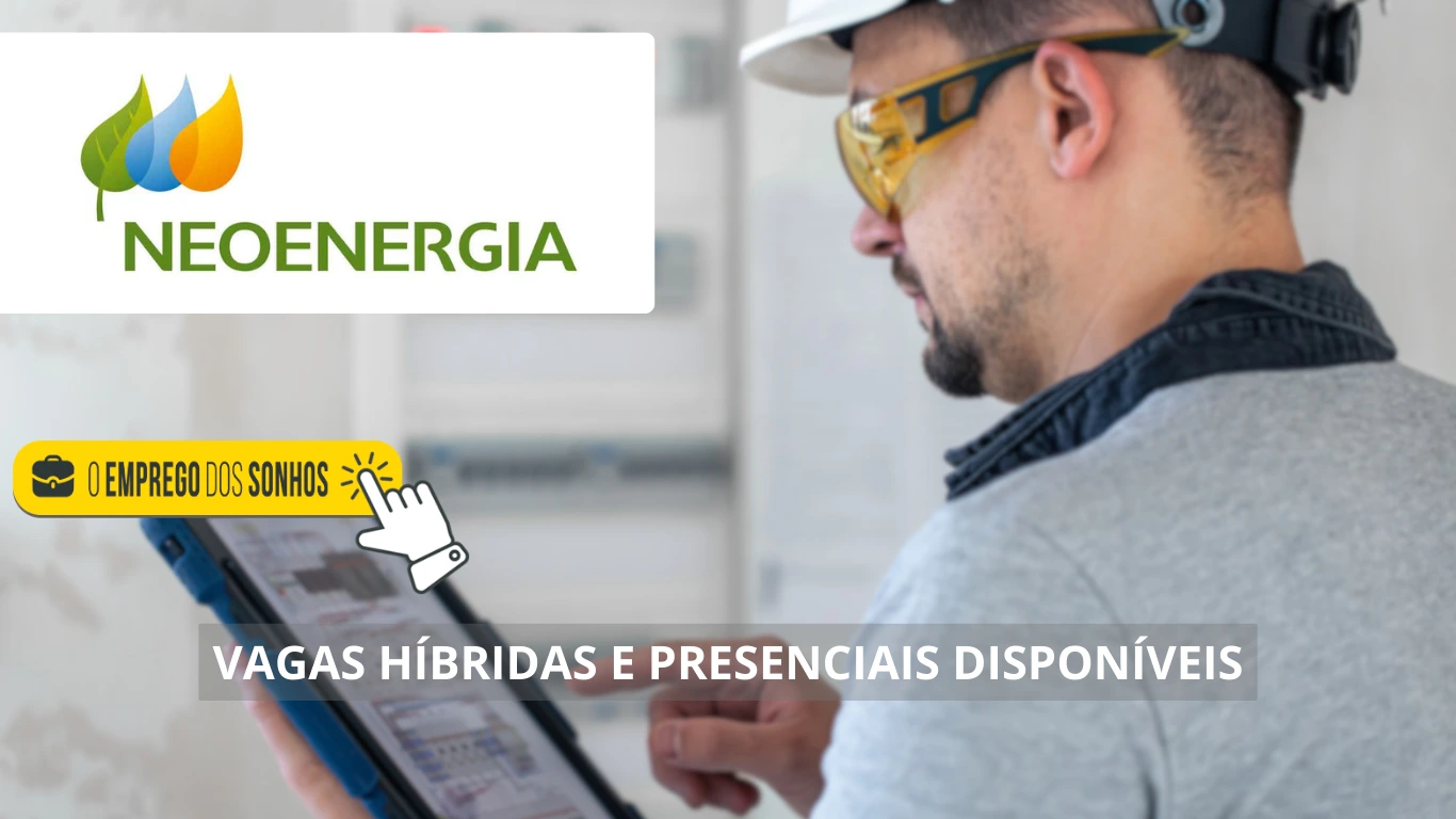 Neoenergia abre mais de uma dezena de vagas de emprego presenciais e híbridas para diversas áreas no Brasil