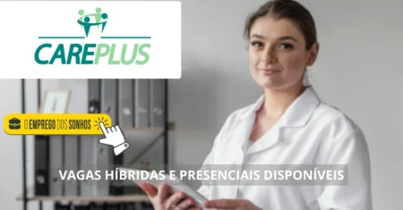 Care Plus abre mais de 30 vagas de emprego híbridas e presenciais para analistas, enfermeiros, especialistas e mais!