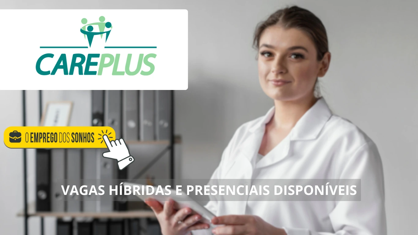 Care Plus abre mais de 30 vagas de emprego híbridas e presenciais para profissionais de diversas áreas