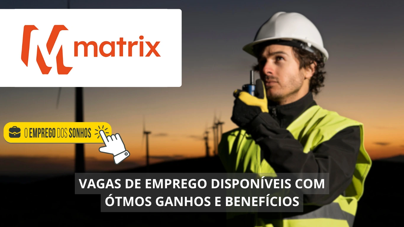 Matrix Energia abre mais de uma dezena de vagas home office, híbridas e presenciais: saiba como se candidatar