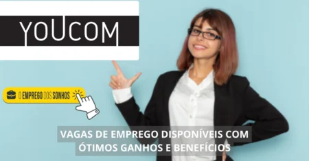 Youcom está contratando! Mais de 70 vagas de emprego em formato híbrido e presencial com salários a partir de R$ 2 Mil + benefícios esperam por você!