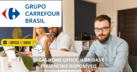 Grupo Carrefour Brasil está contratando! Grupo oferece mais de 700 oportunidades de emprego para trabalho home office, híbrido e presencial