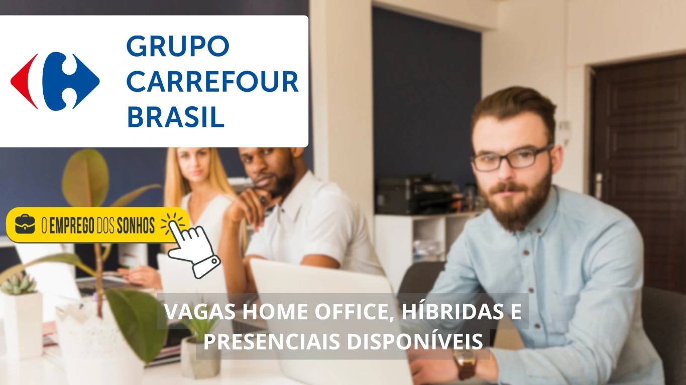 Grupo Carrefour Brasil contrata! Grupo oferece mais de 700 oportunidades em vagas de emprego para trabalho home office, híbrido e presencial