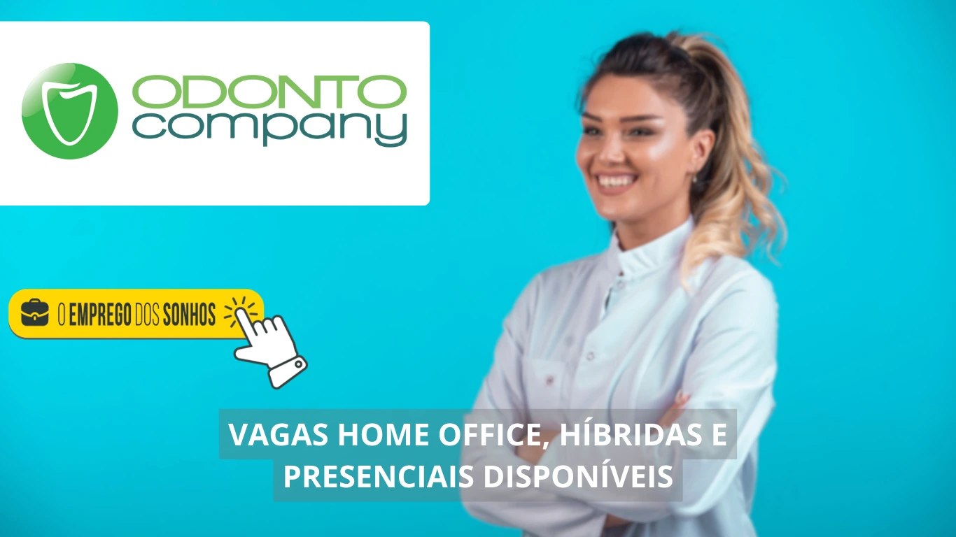 OdontoCompany abre mais de 50 vagas de emprego para trabalho home office, híbrido e presencial em diversas áreas