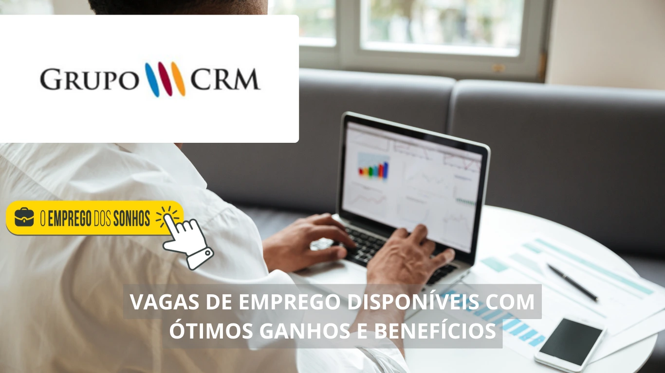 Grupo CRM contrata para preencher 44 vagas de emprego em formato híbrido com salários + benefícios atrativos