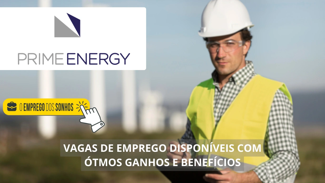 Prime Energy abre uma dezena de vagas híbridas e presenciais: confira as oportunidades de trabalho e saiba como se candidatar