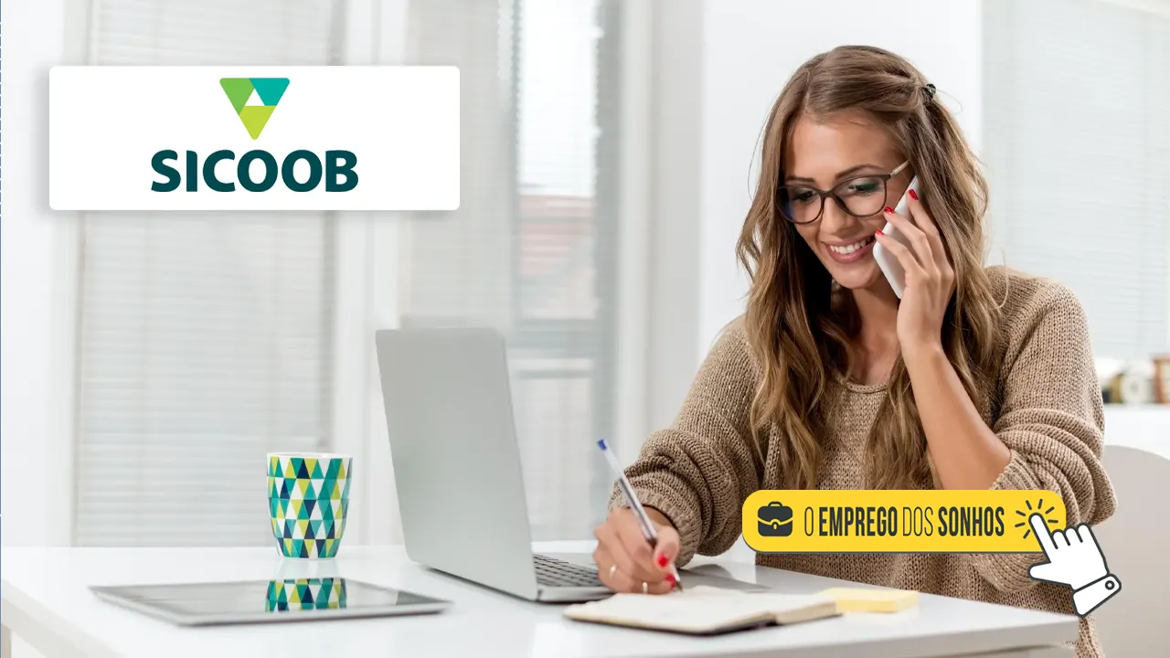 Trabalho HOME OFFICE no SICOOB! Empresa abre vaga de teletrabalho efetivo (CLT) para Assistente Financeiro com carga horária das 9h às 18h