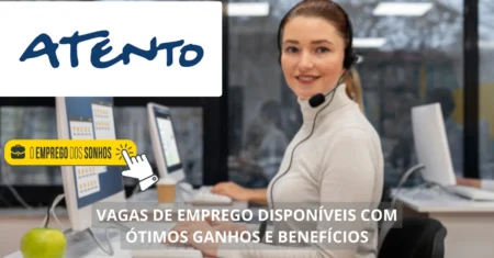 Atento abre novo processo seletivo! Vagas de emprego em formato home office, híbrido e presencial com benefícios atrativos