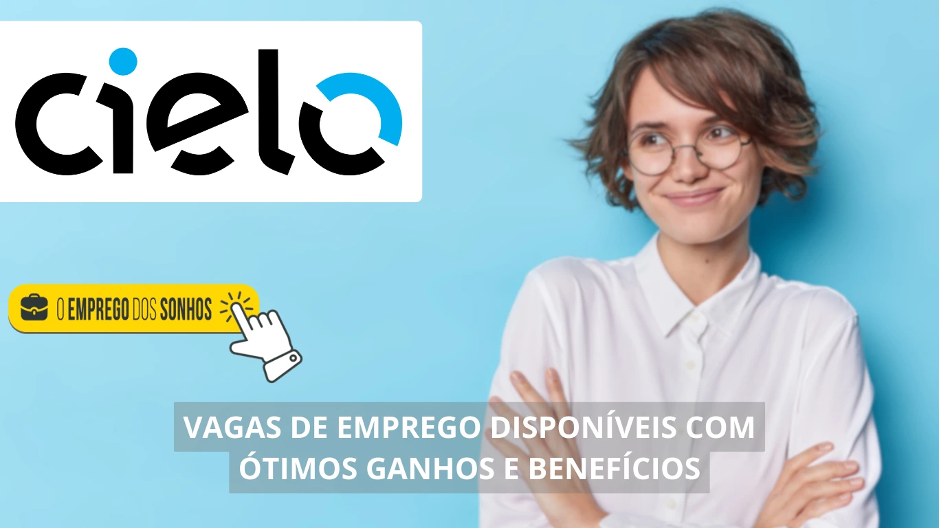 Cielo abre processo seletivo! 47 vagas de emprego disponíveis em formato home office e híbrido com ganhos + benefícios ótimos