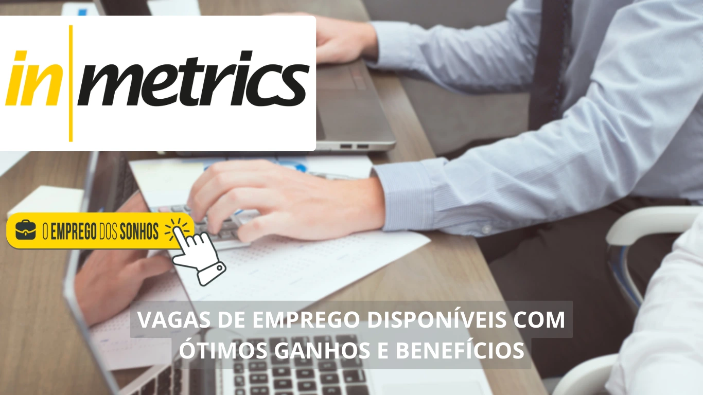 Inmetrics contrata! Vagas de emprego em formato home office, híbrido e presencial com salários + benefícios incríveis