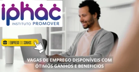 IPHAC abre processo seletivo! 49 vagas de emprego em formato híbrido e presencial com salários que podem chegar a R$ 3 mil + benefícios