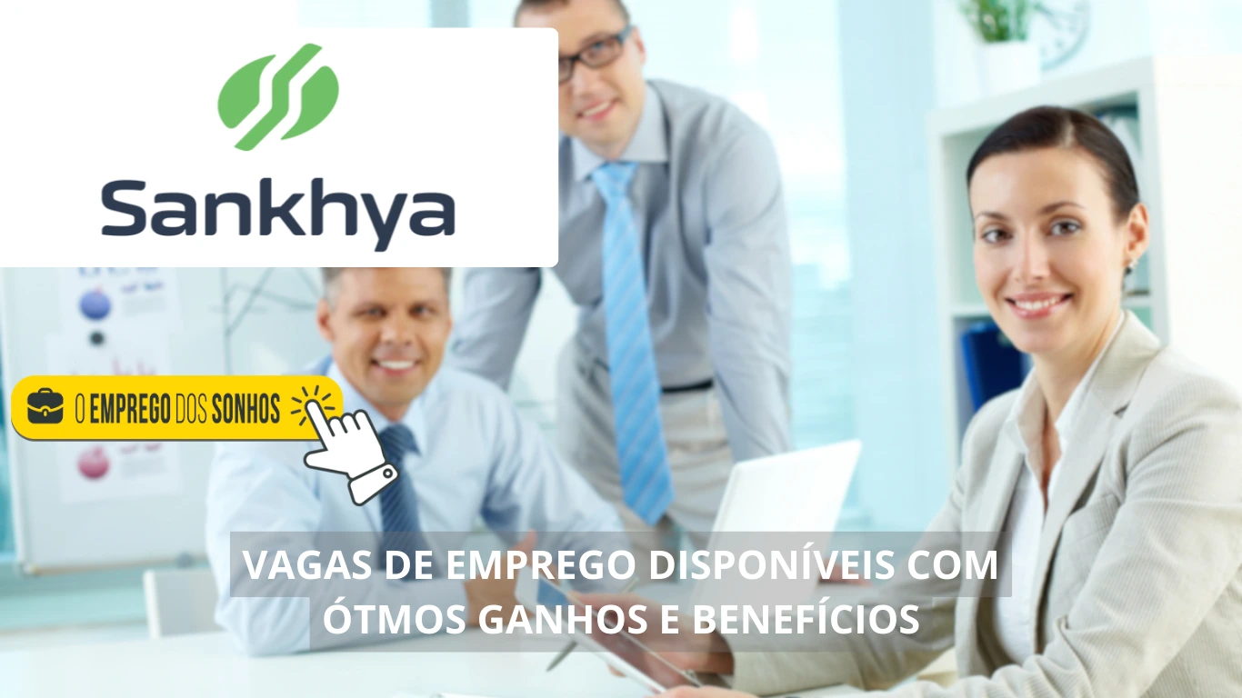 Sankhya contrata! Empresa abre mais de 60 vagas de emprego home office, presencial e híbrido para diversos profissionais