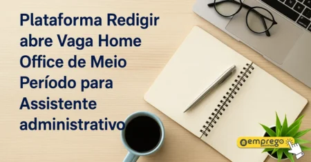 Plataforma Redigir abre Vaga Home Office de Meio Período para Assistente administrativo